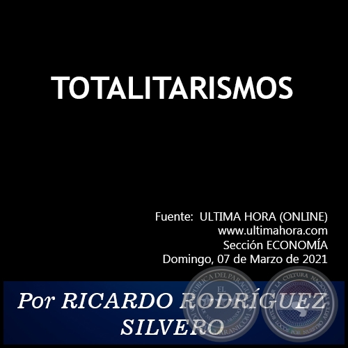 TOTALITARISMOS -  Por RICARDO RODRÍGUEZ SILVERO - Domingo, 07 de Marzo de 2021